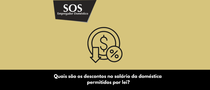 descontos salario domestica permitidos lei sos empregador domestico