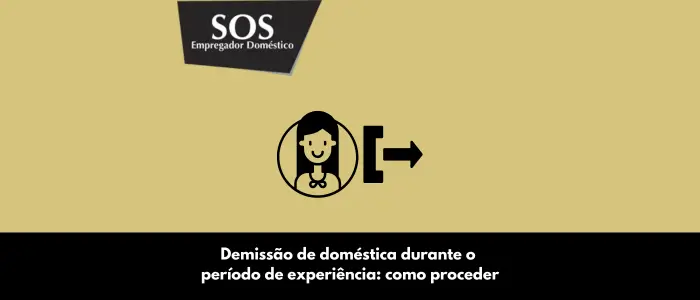 demissão domestica periodo experiencia como proceder sos empregador domestico