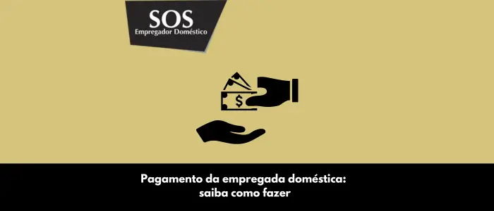 pagamento empregada domestica saiba como fazer sos empregador domestico