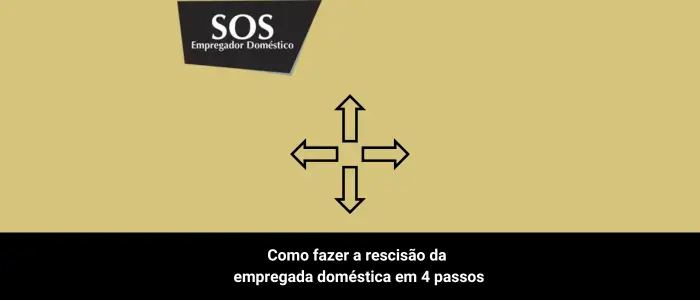 como fazer rescisão empregada doméstica em 4 passos sos empregador domestico
