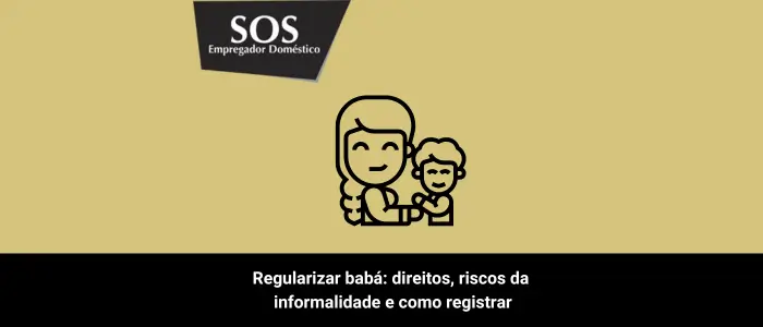 Regularizar babá: direitos, riscos da informalidade e como registrar