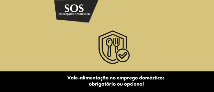 vale alimentação emprego domestico obrigatorio opcional sos empregador domestico