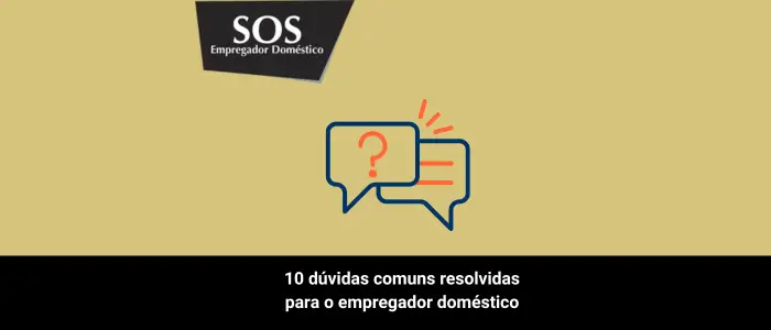 10 duvidas comuns resolvidas empregador domestico sos empregador domestico