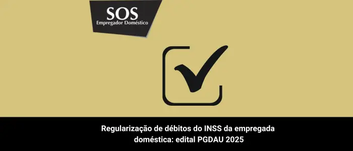 Regularização de débitos do INSS da empregada doméstica: edital PGDAU 2025