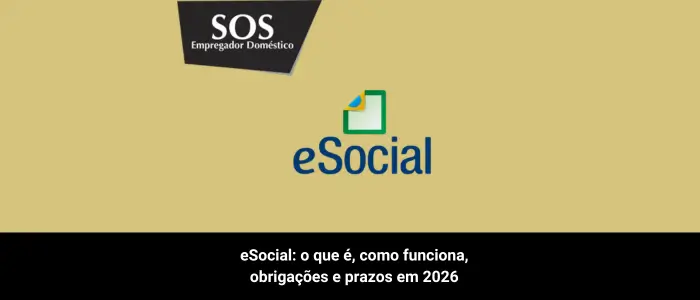 esocial como funciona obrigações prazos 2026 sos empregador domestico