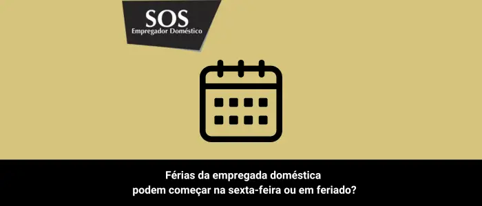 ferias empregada domestica começar sexta feira feriado sos empregador domestico