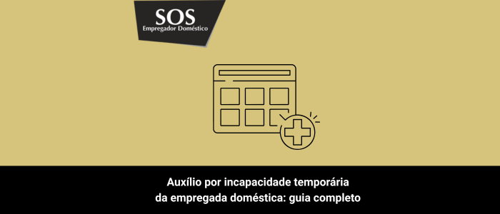 auxílio por incapacidade temporária da empregada doméstica guia completo