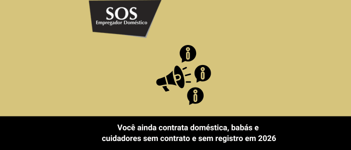 você contrata domestica baba cuidadores sem contrato 2026 sos empregador domestico