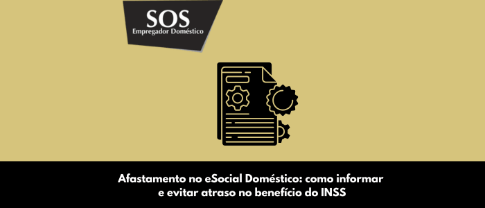 afastamento esocial domestico informar atraso beneficio inss sos empregador domestico