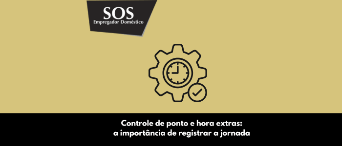 controle de ponto horas extras importancia registrar jornada sos empregador domestico