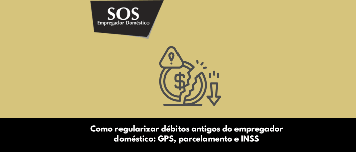 debitos empregador domestico antes 10 2015 como regularizar parcelar evitar erros sos empregador domestico
