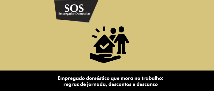 empregado domestico mora no trabalho regras jornada descontos descanso inss sos empregador domestico